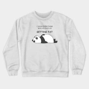 I WiSH EVERYTHiNG WAS AS EASY AS Getting Fat with Fat Panda Laying Down Facing Upword Crewneck Sweatshirt